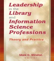 Leadership in the Library and Information Science Professions : Theory and Practice