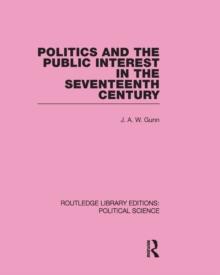 Politics and the Public Interest in the Seventeenth Century (RLE Political Science Volume 27)