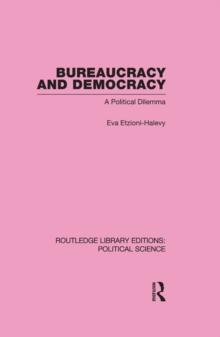 Bureaucracy and  Democracy (Routledge Library Editions: Political Science Volume 7)