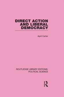 Direct Action and Liberal Democracy (Routledge Library Editions:Political Science Volume 6)