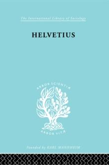 Helvetius : His Life and Place in the History of Educational Thought