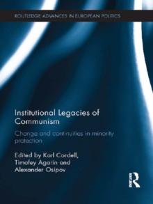 Institutional Legacies of Communism : Change and Continuities in Minority Protection