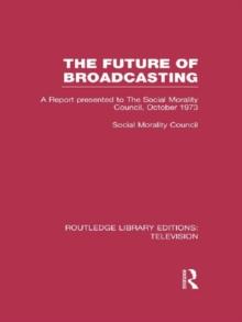 The Future of Broadcasting : A Report Presented to the Social Morality Council, October 1973