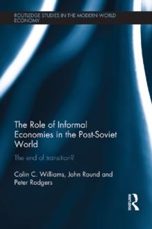 The Role of Informal Economies in the Post-Soviet World : The End of Transition?