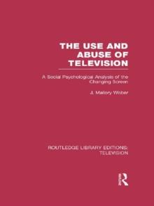 The Use and Abuse of Television : A Social Psychological Analysis of the Changing Screen