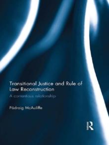 Transitional Justice and Rule of Law Reconstruction : A Contentious Relationship