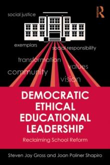 Democratic Ethical Educational Leadership : Reclaiming School Reform