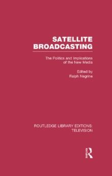 Satellite Broadcasting : The Politics and Implications of the New Media