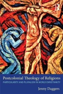 Postcolonial Theology of Religions : Particularity and Pluralism in World Christianity