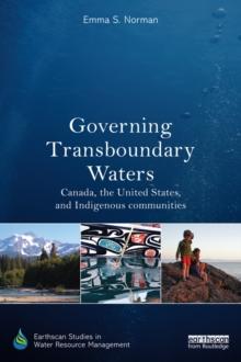 Governing Transboundary Waters : Canada, the United States, and Indigenous communities