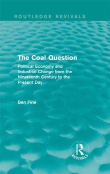 The Coal Question (Routledge Revivals) : Political Economy and Industrial Change from the Nineteenth Century to the Present Day