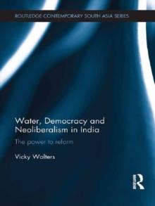 Water, Democracy and Neoliberalism in India : The Power to Reform