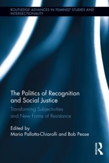 The Politics of Recognition and Social Justice : Transforming Subjectivities and New Forms of Resistance