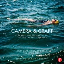 Camera & Craft: Learning the Technical Art of Digital Photography : (The Digital Imaging Masters Series)