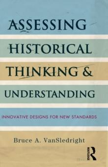 Assessing Historical Thinking and Understanding : Innovative Designs for New Standards