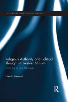 Religious Authority and Political Thought in Twelver Shi'ism : From Ali to Post-Khomeini