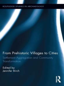 From Prehistoric Villages to Cities : Settlement Aggregation and Community Transformation