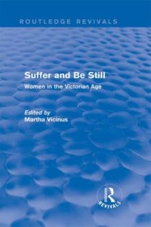 Suffer and Be Still (Routledge Revivals) : Women in the Victorian Age