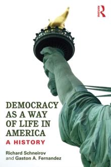 Democracy as a Way of Life in America : A History