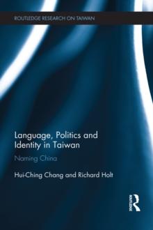 Language, Politics and Identity in Taiwan : Naming China