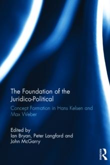 The Foundation of the Juridico-Political : Concept Formation in Hans Kelsen and Max Weber