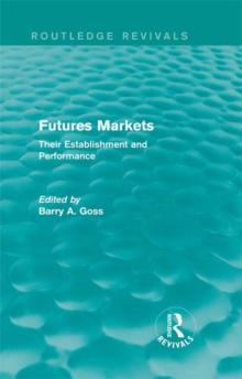 Futures Markets (Routledge Revivals) : Their Establishment and Performance