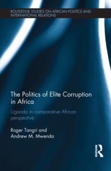 The Politics of Elite Corruption in Africa : Uganda in Comparative African Perspective