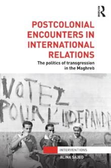 Postcolonial Encounters in International Relations : The Politics of Transgression in the Maghreb