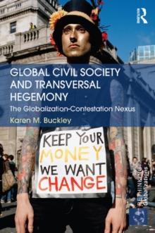 Global Civil Society and Transversal Hegemony : The Globalization-Contestation Nexus