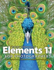 Adobe Photoshop Elements 11 for Photographers : The Creative Use of Photoshop Elements