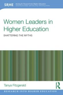 Women Leaders in Higher Education : Shattering the myths