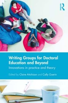 Writing Groups for Doctoral Education and Beyond : Innovations in practice and theory