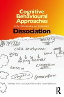 Cognitive Behavioural Approaches to the Understanding and Treatment of Dissociation