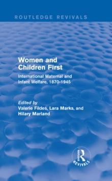 Women and Children First (Routledge Revivals) : International Maternal and Infant Welfare, 1870-1945