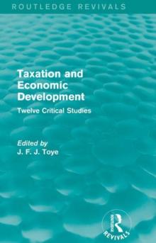 Taxation and Economic Development (Routledge Revivals) : Twelve Critical Studies