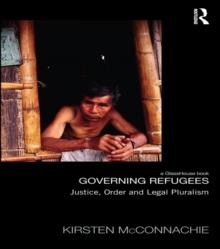 Governing Refugees : Justice, Order and Legal Pluralism