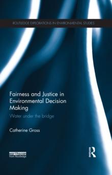 Fairness and Justice in Environmental Decision Making : Water Under the Bridge