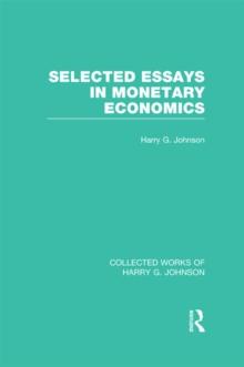 Selected Essays in Monetary Economics  (Collected Works of Harry Johnson)