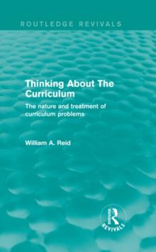 Thinking About The Curriculum (Routledge Revivals) : The nature and treatment of curriculum problems