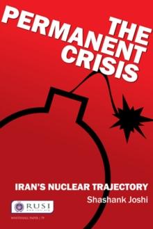 The Permanent Crisis : Irans Nuclear Trajectory