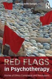 Red Flags in Psychotherapy : Stories of Ethics Complaints and Resolutions