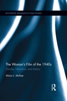 The Woman's Film of the 1940s : Gender, Narrative, and History