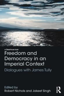 Freedom and Democracy in an Imperial Context : Dialogues with James Tully