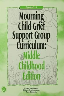 Mourning Child Grief Support Group Curriculum : Middle Childhood Edition: Grades 3-6