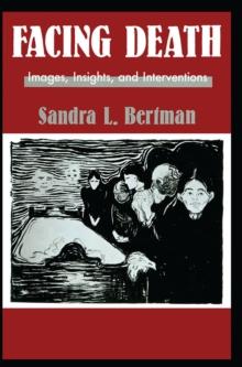 Facing Death: Images, Insights, and Interventions : A Handbook For Educators, Healthcare Professionals, And Counselors