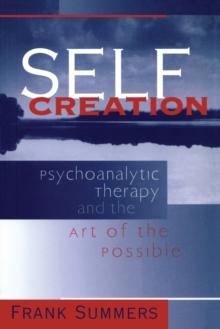 Self Creation : Psychoanalytic Therapy and the Art of the Possible