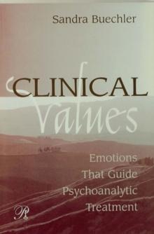 Clinical Values : Emotions That Guide Psychoanalytic Treatment