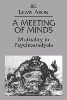 A Meeting of Minds : Mutuality in Psychoanalysis