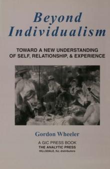 Beyond Individualism : Toward a New Understanding of Self, Relationship, and Experience