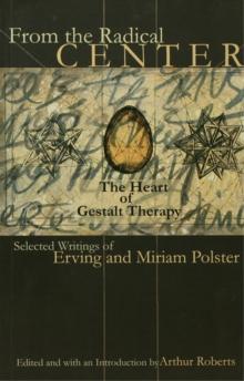 From the Radical Center : The Heart of Gestalt Therapy